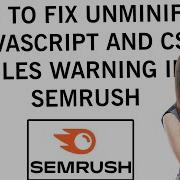 How To Fix Unminified JavaScript And CSS Files Warning In SEMrush