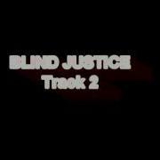 Blind Justice Track 2