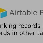 Link Record To Record In Another Table Airtable Tutorial
