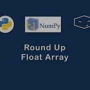 Numpy Round Up Float Array