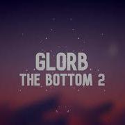 Glorb The Bottom 2 1 HOUR