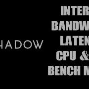 How Powerful Is A Shadow Boost Cloud Gaming PC Internet Bandwidth Latency GPU CPU Benchmarks