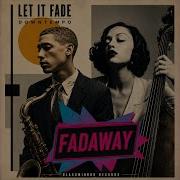 Let It Fade