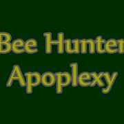 Bee Hunter Apoplexy