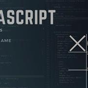 Build A JavaScript Tic Tac Toe Game HTML CSS JavaScript Js