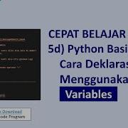 Belajar Cepat Python Pemula 5d Python Basics Cara Deklarasi Variabel Dan Menggunakan Variabel