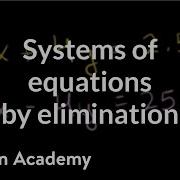 Solving Systems Of Equations By Elimination Algebra Basics Khan Academy