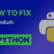 How To Fix SystemExit In Python