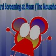 Edward Screaming At Moon The MouseHeadz