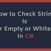 How To Check String Is Null Or Empty Or Whitespace In C