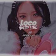 ITZY LOCO AUDIO EDIT