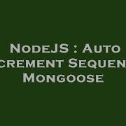 NodeJS Auto Increment Sequence Mongoose