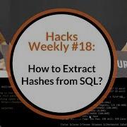 Hacks Weekly 18 Understand How To Extract Hashes From SQL Before You Regret