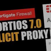 FortiOS 7 0 Explicit Proxy