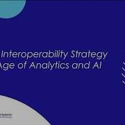 A New Interoperability Strategy In The Age Of Analytics And AI HIMSS Webinar