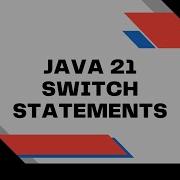 Java 21 Switch Statements For Multi Way Logic