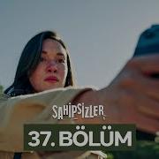Sahipsizler 37 Bölüm