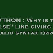 PYTHON Why Is The Else Line Giving An Invalid Syntax Error