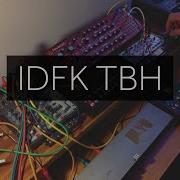 IDFK TBH Semi Modular Techno Jam Thing