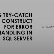 Using TRY CATCH Construct For Error Handling In SQL