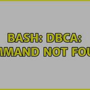 BASH DBCA Command Not Found 3 Solutions