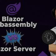 Blazor Webassembly Vs Blazor Server Technological Differences Why To Choose One