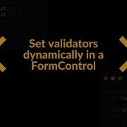 Angular Reactive Forms Learn How To Set A Validator Dynamically In A FormControl