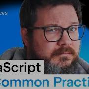 JavaScript Best Practices JavaScript Common Practices