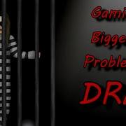 Gamings Biggest Problems DRM