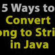 Convert Long To String In Java Using 5 Ways