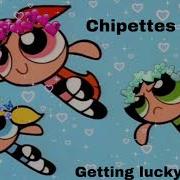 Powerpuff Girls Chipettes Getting Lucky Song