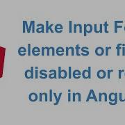 Make Input Form Elements Fields Read Only Or Disabled In Angular