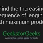 Find The Increasing Subsequence Of Length Three With Maximum Product GeeksforGeeks