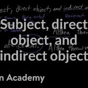 Subject Direct Object And Indirect Object Syntax Khan Academy