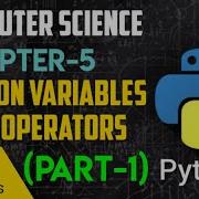 2 COMPUTER SCIENCE TN CHAPTER 5 PYTHON VARIABLES AND OPERATORS PART 1
