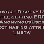 Django Display User Profile Getting ERROR AnonymousUser Object Has No Attribute Meta