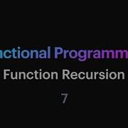 Functional Programming 07 Function Recursion
