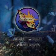 Alan Watts Chillstep Mix 1 Hour Chillstep Playlist The Universe Is A Game