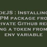 NodeJS Installing An NPM Package From Private Github Repo Using A Token From An Env Variable