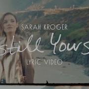 Still Yours Sarah Kroger Live Lyric Video