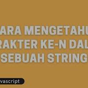 Tutorial Javascript Cara Mengetahui Karakter Ke N Dalam Sebuah String
