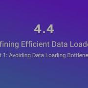 Unit 4 4 Defining Efficient Data Loaders Part 1 Avoiding Data Loading Bottlenecks