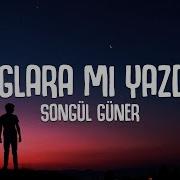 Songül Güner Dağlara Mı Yazdın Sözleri Lyrics