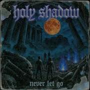 Holy Shadow Never Let Go