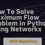 How To Solve Maximum Flow Problem In Python Using Networkx