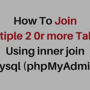 Mysql Phpmyadmin Join Multiple 2 Or More Tables Using Inner Join
