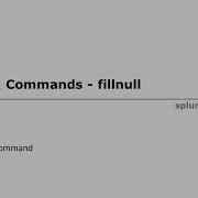 Splunk Command Fillnull