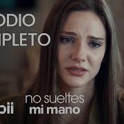 No Sueltes Mi Mano Episodio Completo 6