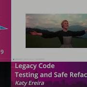 Katy Ereira Legacy Code Testing And Safe Refactoring