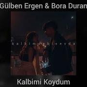 Gülben Ergen Bora Duran Kalbimi Koydum